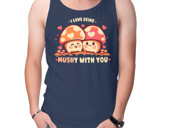 Being Mushy With You
