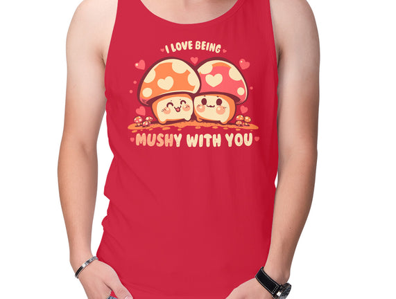 Being Mushy With You