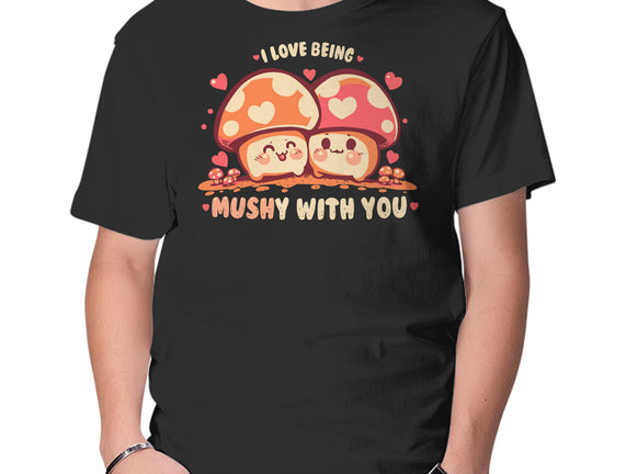 Being Mushy With You