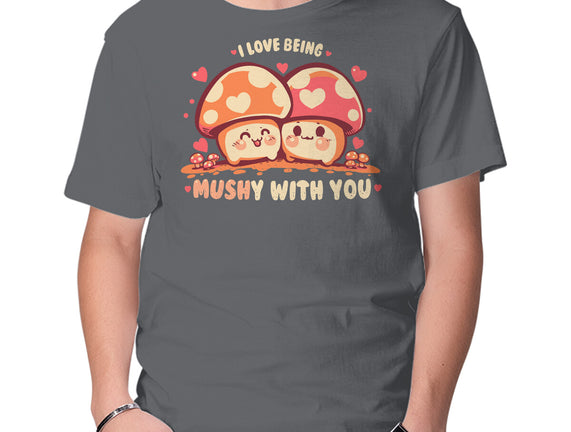 Being Mushy With You