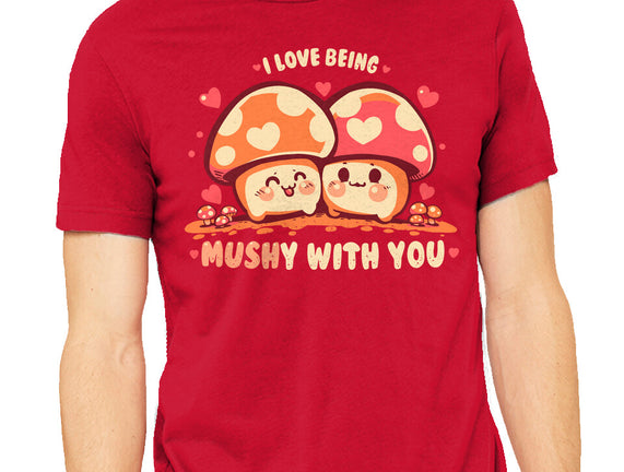 Being Mushy With You