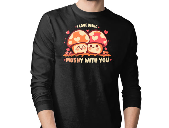 Being Mushy With You