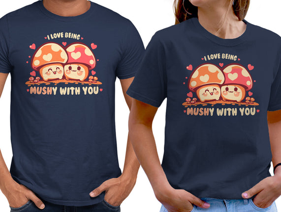 Being Mushy With You
