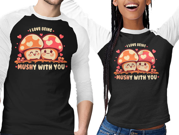 Being Mushy With You