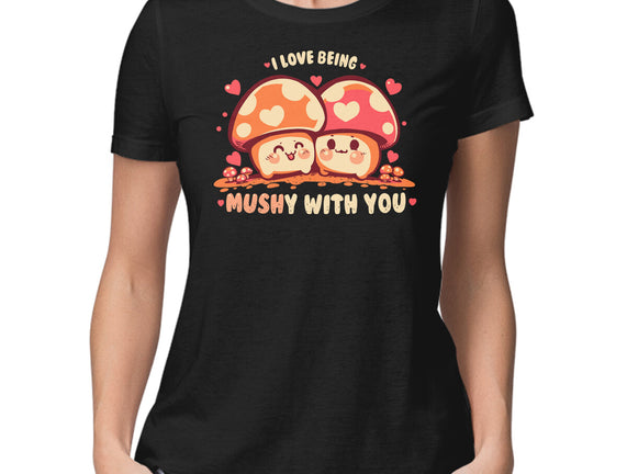 Being Mushy With You