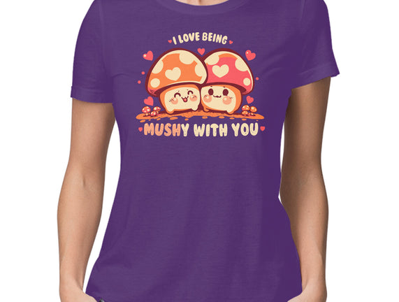 Being Mushy With You