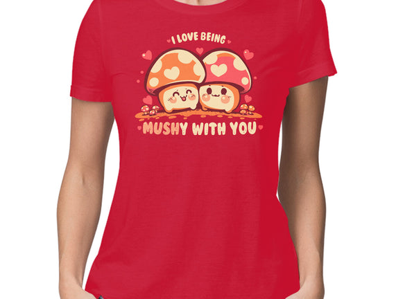 Being Mushy With You