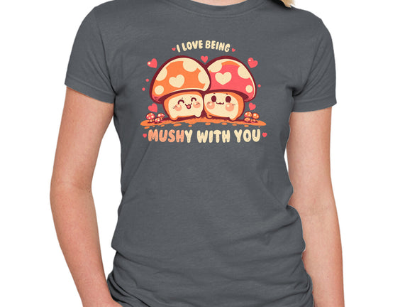 Being Mushy With You