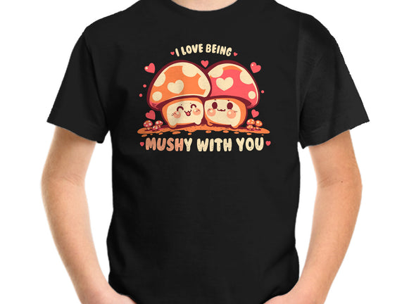 Being Mushy With You