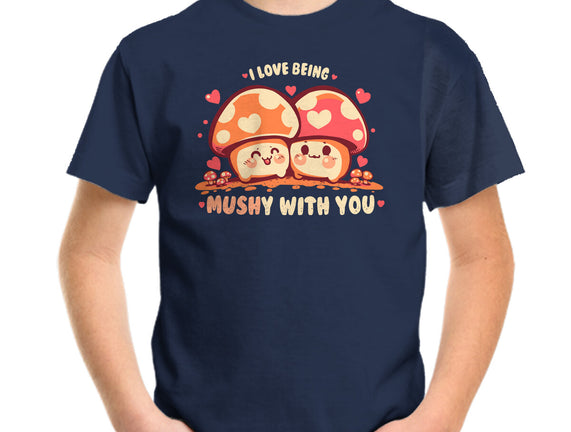 Being Mushy With You