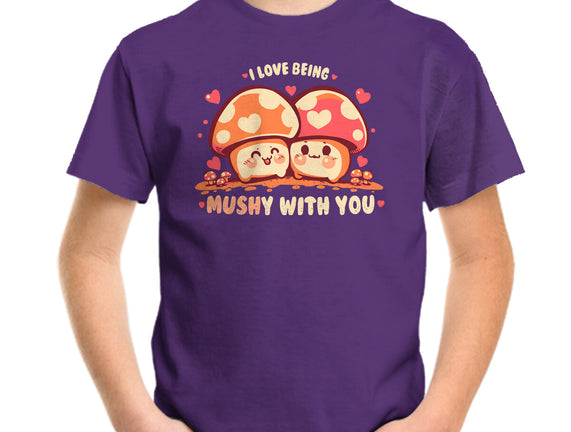 Being Mushy With You