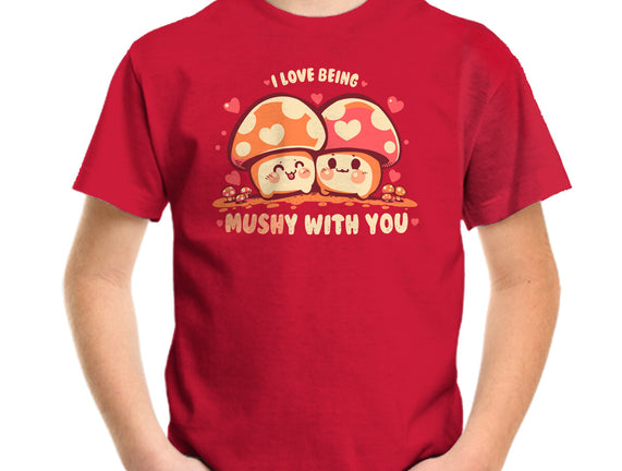 Being Mushy With You