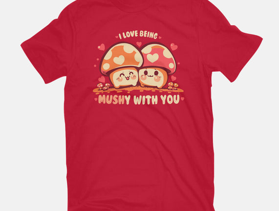 Being Mushy With You