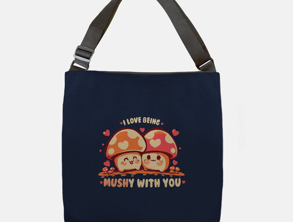 Being Mushy With You