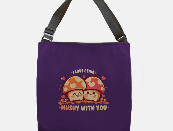Being Mushy With You
