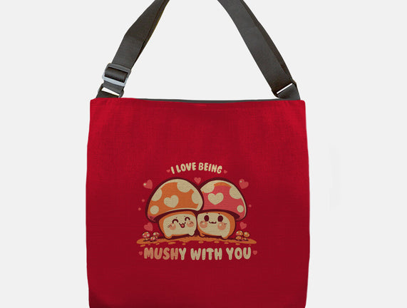 Being Mushy With You