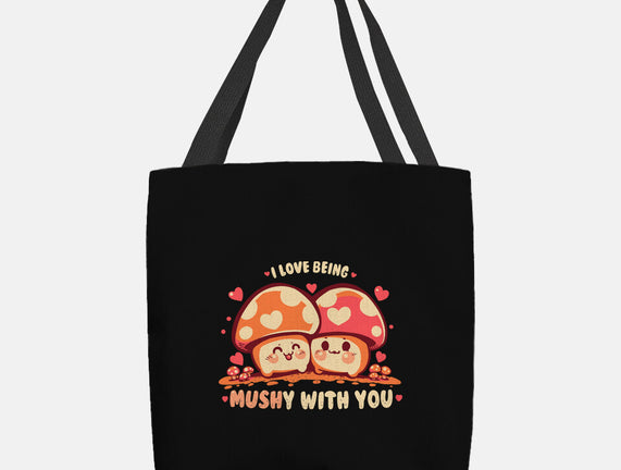 Being Mushy With You