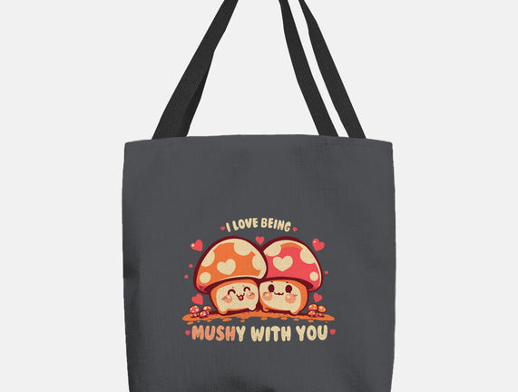 Being Mushy With You