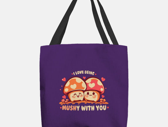 Being Mushy With You