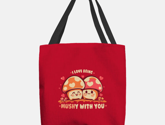 Being Mushy With You