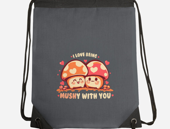 Being Mushy With You