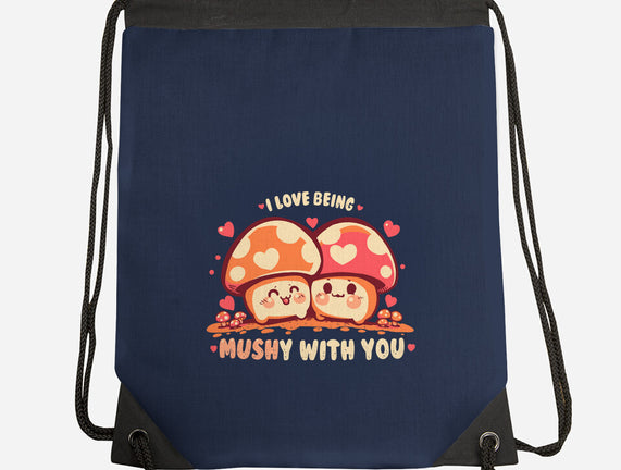 Being Mushy With You