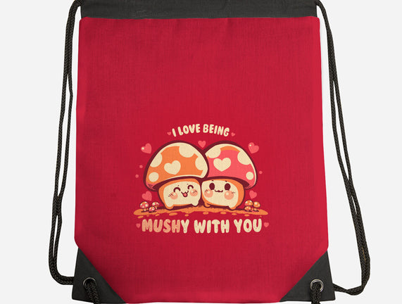 Being Mushy With You