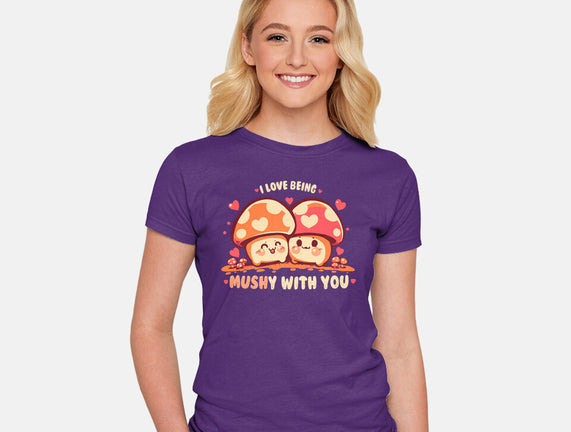 Being Mushy With You
