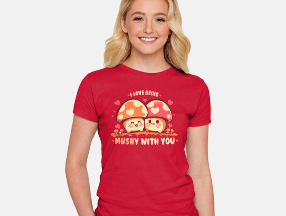 Being Mushy With You