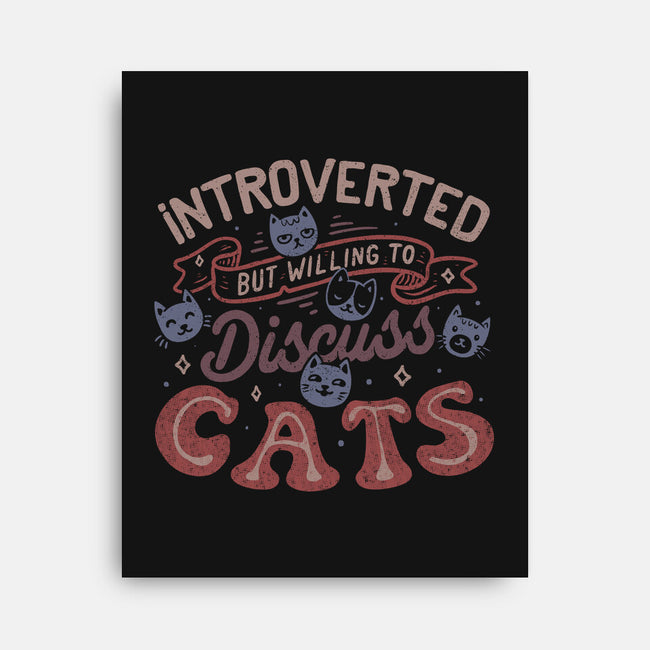 But Willing To Discuss Cats-None-Stretched-Canvas-tobefonseca