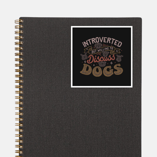 Introverted But Willing To Discuss Dogs-None-Glossy-Sticker-tobefonseca