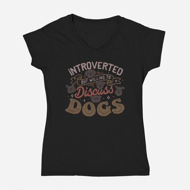 Introverted But Willing To Discuss Dogs-Womens-V-Neck-Tee-tobefonseca