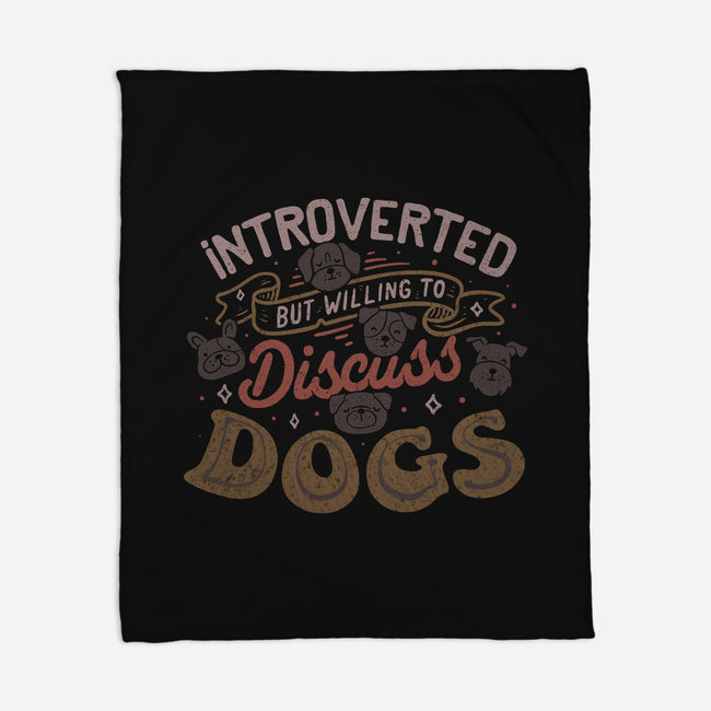 Introverted But Willing To Discuss Dogs-None-Fleece-Blanket-tobefonseca