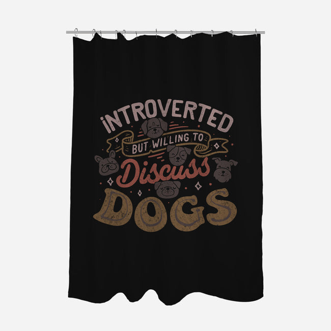 Introverted But Willing To Discuss Dogs-None-Polyester-Shower Curtain-tobefonseca