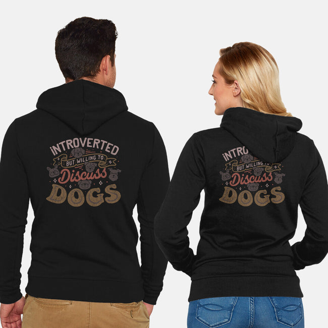 Introverted But Willing To Discuss Dogs-Unisex-Zip-Up-Sweatshirt-tobefonseca