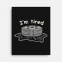 I'm Tired-None-Stretched-Canvas-tobefonseca