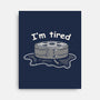 I'm Tired-None-Stretched-Canvas-tobefonseca