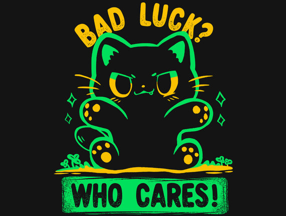 Bad Luck Who Cares