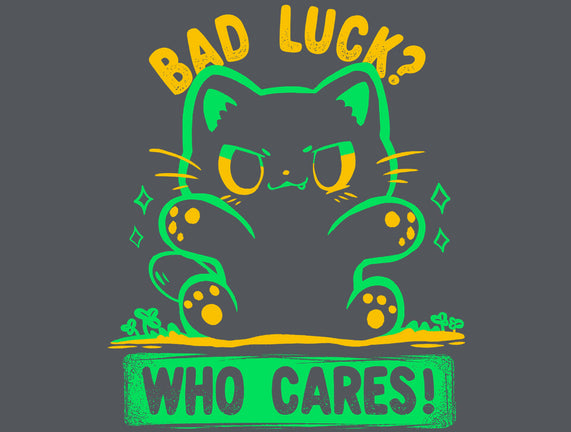 Bad Luck Who Cares