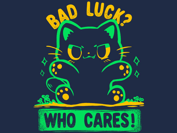 Bad Luck Who Cares