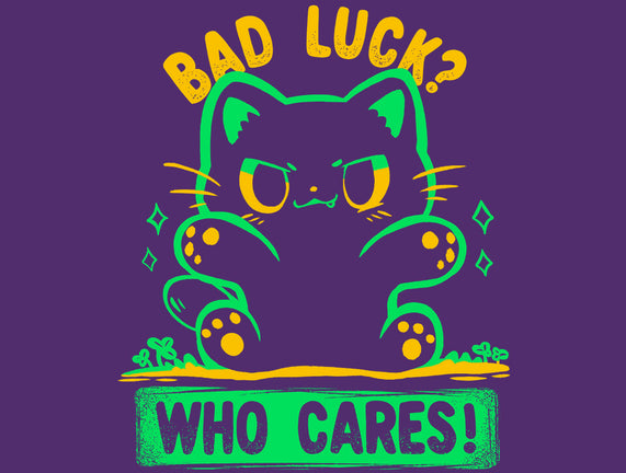 Bad Luck Who Cares