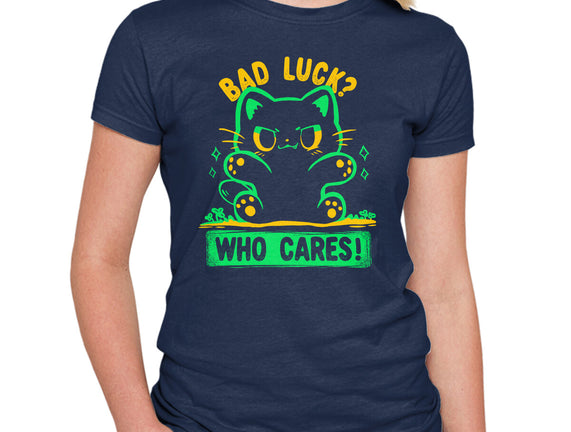 Bad Luck Who Cares
