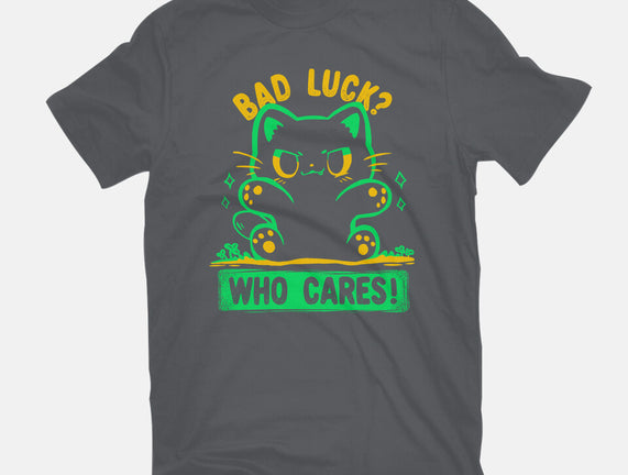 Bad Luck Who Cares