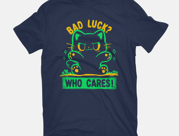 Bad Luck Who Cares