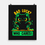 Bad Luck Who Cares-None-Matte-Poster-TechraNova