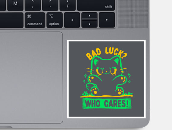Bad Luck Who Cares