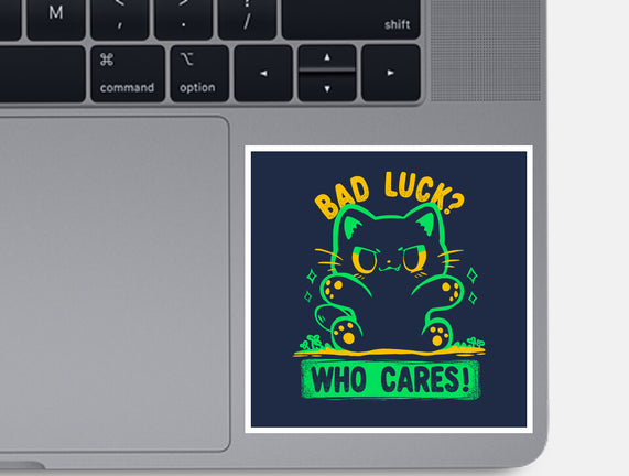Bad Luck Who Cares