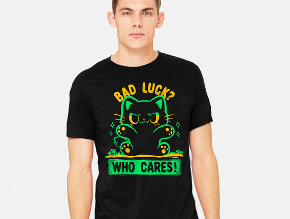 Bad Luck Who Cares