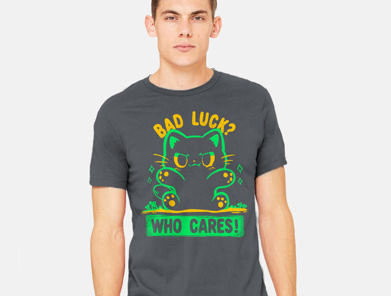 Bad Luck Who Cares