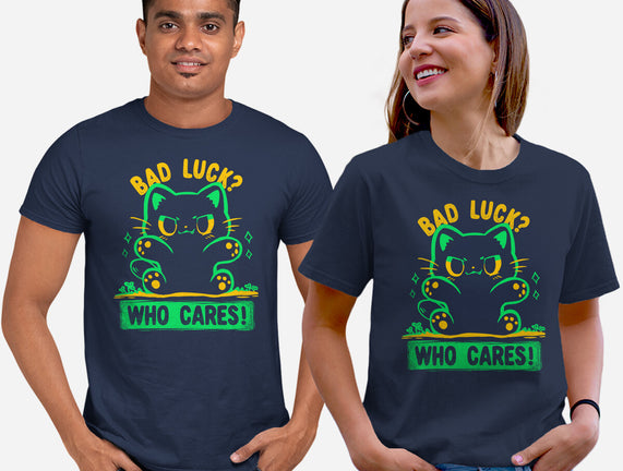 Bad Luck Who Cares